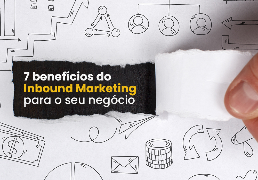 7 benefícios do Inbound Marketing para o seu negócio