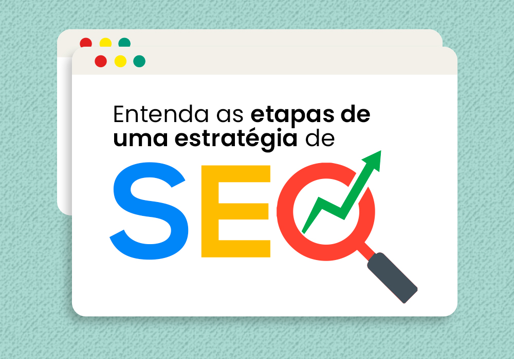 Entenda as etapas de uma estratégia de SEO